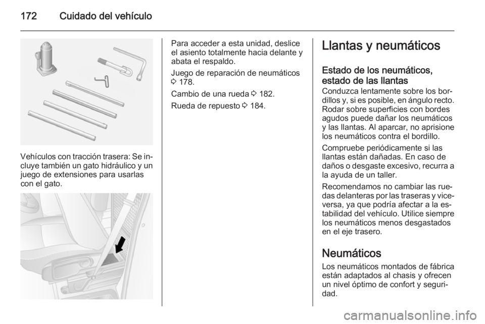 OPEL MOVANO_B 2015.5 Manual de Instrucciones (in Spanish) 172Cuidado del vehículo
Vehículos con tracción trasera: Se in‐
cluye también un gato hidráulico y un juego de extensiones para usarlascon el gato.
Para acceder a esta unidad, deslice
el asiento OPEL MOVANO_B 2015.5 Manual de Instrucciones (in Spanish) 172Cuidado del vehículo
Vehículos con tracción trasera: Se in‐
cluye también un gato hidráulico y un juego de extensiones para usarlascon el gato.
Para acceder a esta unidad, deslice
el asiento