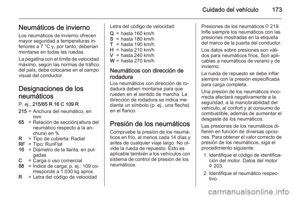 OPEL MOVANO_B 2015.5 Manual de Instrucciones (in Spanish) Cuidado del vehículo173Neumáticos de inviernoLos neumáticos de invierno ofrecen
mayor seguridad a temperaturas in‐
feriores a 7 °C y, por tanto, deberían
montarse en todas las ruedas.
La pegati OPEL MOVANO_B 2015.5 Manual de Instrucciones (in Spanish) Cuidado del vehículo173Neumáticos de inviernoLos neumáticos de invierno ofrecen
mayor seguridad a temperaturas in‐
feriores a 7 °C y, por tanto, deberían
montarse en todas las ruedas.
La pegati