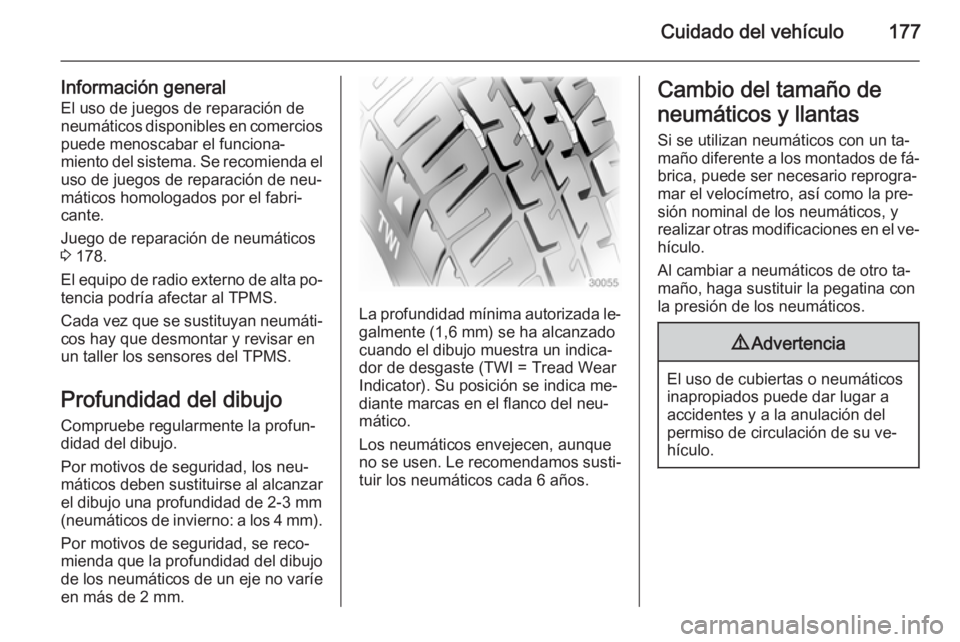 OPEL MOVANO_B 2015.5 Manual de Instrucciones (in Spanish) Cuidado del vehículo177
Información generalEl uso de juegos de reparación de
neumáticos disponibles en comercios
puede menoscabar el funciona‐
miento del sistema. Se recomienda el uso de juegos OPEL MOVANO_B 2015.5 Manual de Instrucciones (in Spanish) Cuidado del vehículo177
Información generalEl uso de juegos de reparación de
neumáticos disponibles en comercios
puede menoscabar el funciona‐
miento del sistema. Se recomienda el uso de juegos