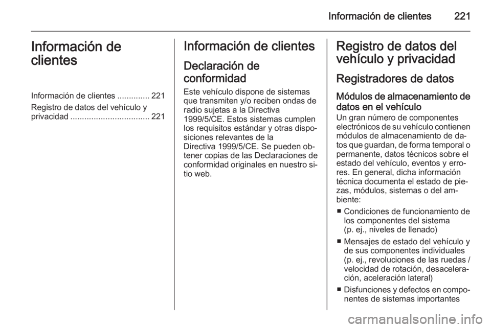 OPEL MOVANO_B 2015.5 Manual de Instrucciones (in Spanish) Información de clientes221Información de
clientesInformación de clientes ..............221
Registro de datos del vehículo y
privacidad .................................. 221Información de cliente OPEL MOVANO_B 2015.5 Manual de Instrucciones (in Spanish) Información de clientes221Información de
clientesInformación de clientes ..............221
Registro de datos del vehículo y
privacidad .................................. 221Información de cliente