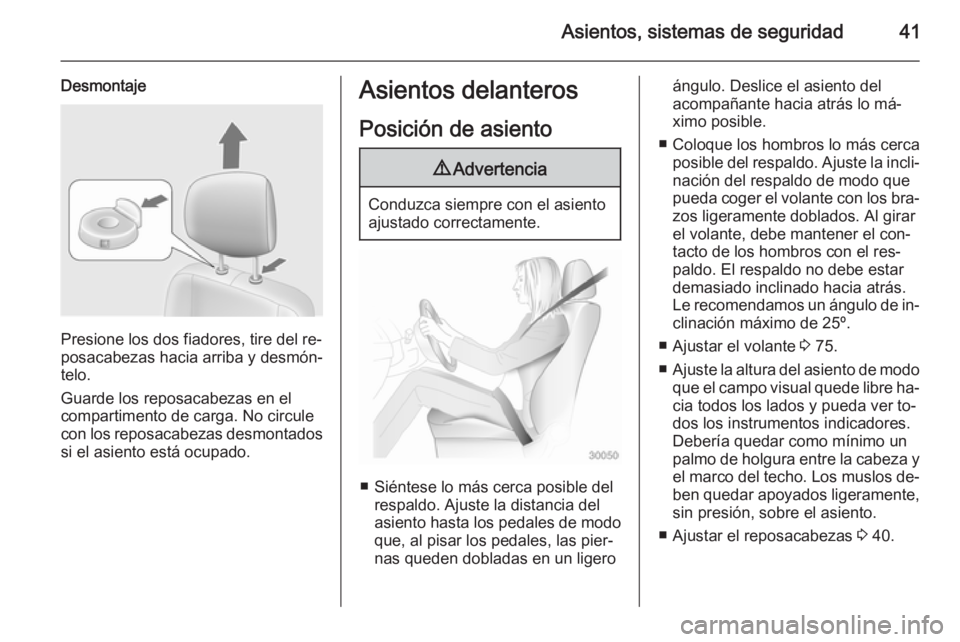 OPEL MOVANO_B 2015.5 Manual de Instrucciones (in Spanish) Asientos, sistemas de seguridad41
Desmontaje
Presione los dos fiadores, tire del re‐
posacabezas hacia arriba y desmón‐
telo.
Guarde los reposacabezas en el
compartimento de carga. No circule
con OPEL MOVANO_B 2015.5 Manual de Instrucciones (in Spanish) Asientos, sistemas de seguridad41
Desmontaje
Presione los dos fiadores, tire del re‐
posacabezas hacia arriba y desmón‐
telo.
Guarde los reposacabezas en el
compartimento de carga. No circule
con