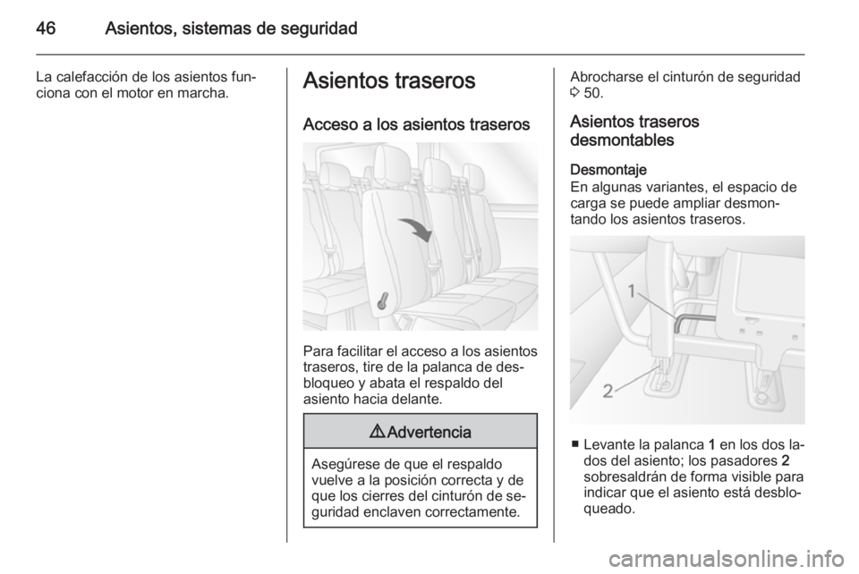 OPEL MOVANO_B 2015.5 Manual de Instrucciones (in Spanish) 46Asientos, sistemas de seguridad
La calefacción de los asientos fun‐
ciona con el motor en marcha.Asientos traseros
Acceso a los asientos traseros
Para facilitar el acceso a los asientos traseros, OPEL MOVANO_B 2015.5 Manual de Instrucciones (in Spanish) 46Asientos, sistemas de seguridad
La calefacción de los asientos fun‐
ciona con el motor en marcha.Asientos traseros
Acceso a los asientos traseros
Para facilitar el acceso a los asientos traseros,
