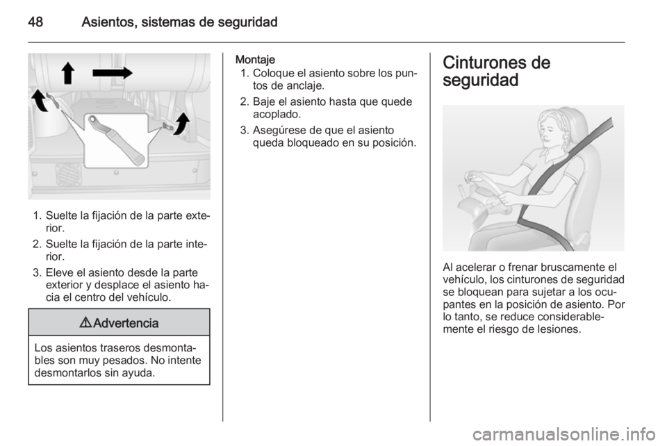OPEL MOVANO_B 2015.5 Manual de Instrucciones (in Spanish) 48Asientos, sistemas de seguridad
1. Suelte la fijación de la parte exte‐rior.
2. Suelte la fijación de la parte inte‐ rior.
3. Eleve el asiento desde la parte exterior y desplace el asiento ha OPEL MOVANO_B 2015.5 Manual de Instrucciones (in Spanish) 48Asientos, sistemas de seguridad
1. Suelte la fijación de la parte exte‐rior.
2. Suelte la fijación de la parte inte‐ rior.
3. Eleve el asiento desde la parte exterior y desplace el asiento ha