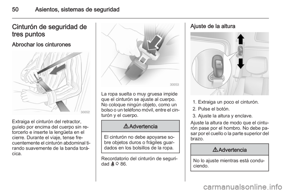 OPEL MOVANO_B 2015.5 Manual de Instrucciones (in Spanish) 50Asientos, sistemas de seguridadCinturón de seguridad de
tres puntos
Abrochar los cinturones
Extraiga el cinturón del retractor,
guíelo por encima del cuerpo sin re‐ torcerlo e inserte la lengü OPEL MOVANO_B 2015.5 Manual de Instrucciones (in Spanish) 50Asientos, sistemas de seguridadCinturón de seguridad de
tres puntos
Abrochar los cinturones
Extraiga el cinturón del retractor,
guíelo por encima del cuerpo sin re‐ torcerlo e inserte la lengü