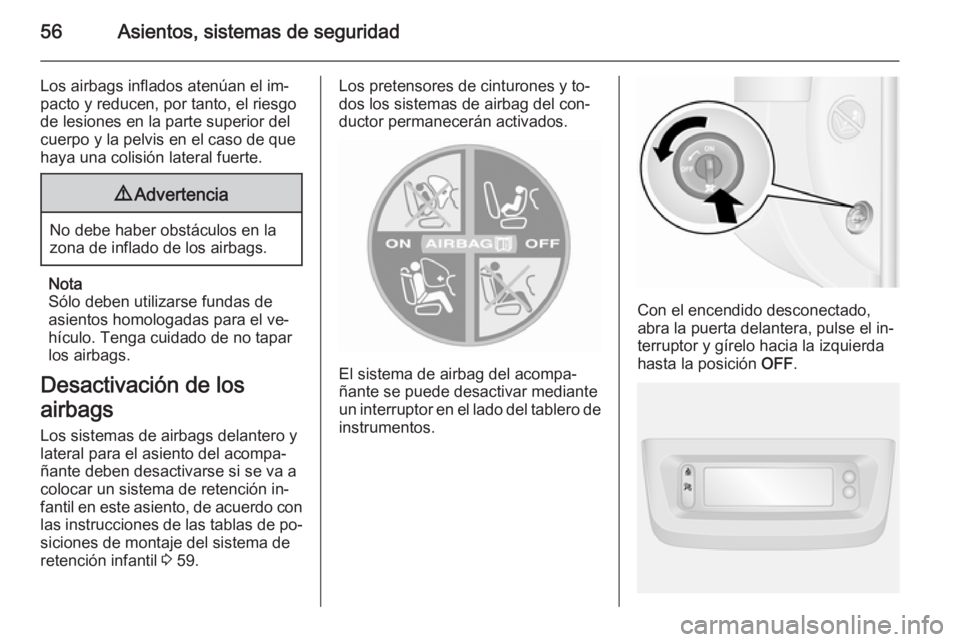 OPEL MOVANO_B 2015.5 Manual de Instrucciones (in Spanish) 56Asientos, sistemas de seguridad
Los airbags inflados atenúan el im‐
pacto y reducen, por tanto, el riesgo
de lesiones en la parte superior del
cuerpo y la pelvis en el caso de que
haya una colisi OPEL MOVANO_B 2015.5 Manual de Instrucciones (in Spanish) 56Asientos, sistemas de seguridad
Los airbags inflados atenúan el im‐
pacto y reducen, por tanto, el riesgo
de lesiones en la parte superior del
cuerpo y la pelvis en el caso de que
haya una colisi