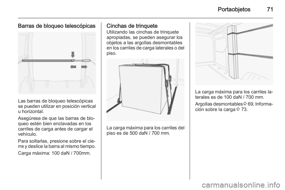 OPEL MOVANO_B 2015.5 Manual de Instrucciones (in Spanish) Portaobjetos71
Barras de bloqueo telescópicas
Las barras de bloqueo telescópicas
se pueden utilizar en posición vertical u horizontal.
Asegúrese de que las barras de blo‐
queo estén bien enclav OPEL MOVANO_B 2015.5 Manual de Instrucciones (in Spanish) Portaobjetos71
Barras de bloqueo telescópicas
Las barras de bloqueo telescópicas
se pueden utilizar en posición vertical u horizontal.
Asegúrese de que las barras de blo‐
queo estén bien enclav