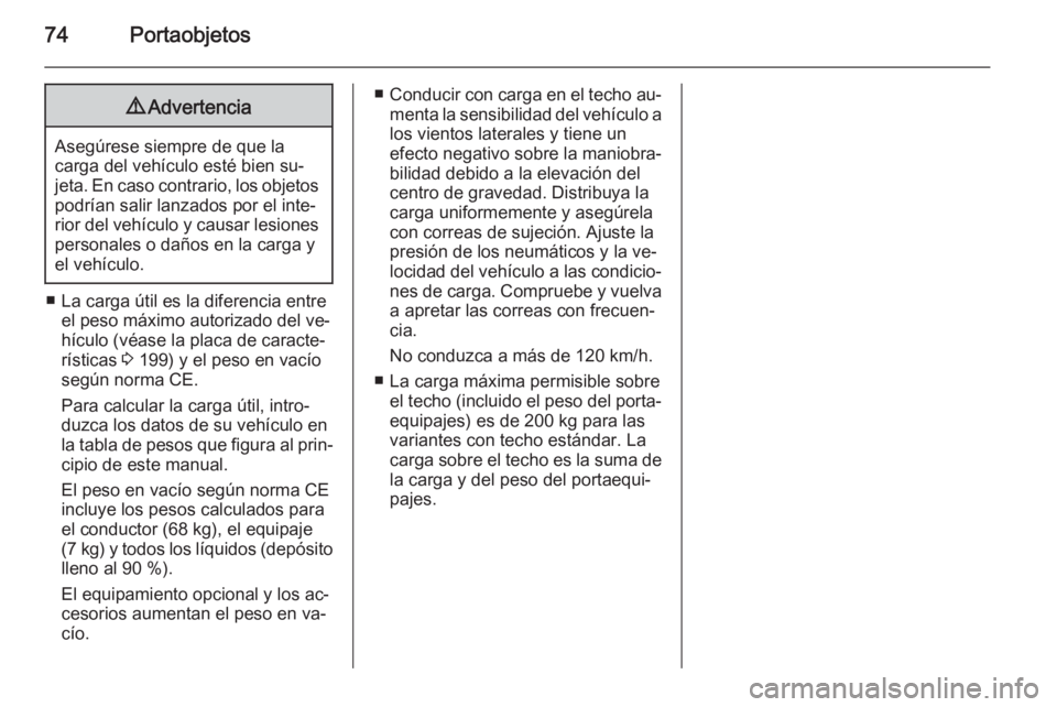 OPEL MOVANO_B 2015.5 Manual de Instrucciones (in Spanish) 74Portaobjetos9Advertencia
Asegúrese siempre de que la
carga del vehículo esté bien su‐
jeta. En caso contrario, los objetos
podrían salir lanzados por el inte‐
rior del vehículo y causar les OPEL MOVANO_B 2015.5 Manual de Instrucciones (in Spanish) 74Portaobjetos9Advertencia
Asegúrese siempre de que la
carga del vehículo esté bien su‐
jeta. En caso contrario, los objetos
podrían salir lanzados por el inte‐
rior del vehículo y causar les