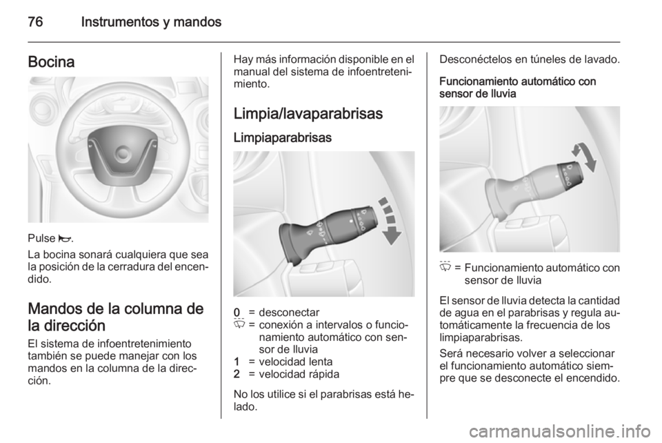 OPEL MOVANO_B 2015.5 Manual de Instrucciones (in Spanish) 76Instrumentos y mandosBocina
Pulse j.
La bocina sonará cualquiera que sea la posición de la cerradura del encen‐ dido.
Mandos de la columna de
la dirección
El sistema de infoentretenimiento
tamb OPEL MOVANO_B 2015.5 Manual de Instrucciones (in Spanish) 76Instrumentos y mandosBocina
Pulse j.
La bocina sonará cualquiera que sea la posición de la cerradura del encen‐ dido.
Mandos de la columna de
la dirección
El sistema de infoentretenimiento
tamb