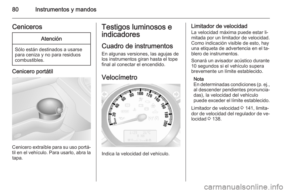OPEL MOVANO_B 2015.5 Manual de Instrucciones (in Spanish) 80Instrumentos y mandosCenicerosAtención
Sólo están destinados a usarse
para ceniza y no para residuos
combustibles.
Cenicero portátil
Cenicero extraíble para su uso portá‐ til en el vehículo OPEL MOVANO_B 2015.5 Manual de Instrucciones (in Spanish) 80Instrumentos y mandosCenicerosAtención
Sólo están destinados a usarse
para ceniza y no para residuos
combustibles.
Cenicero portátil
Cenicero extraíble para su uso portá‐ til en el vehículo