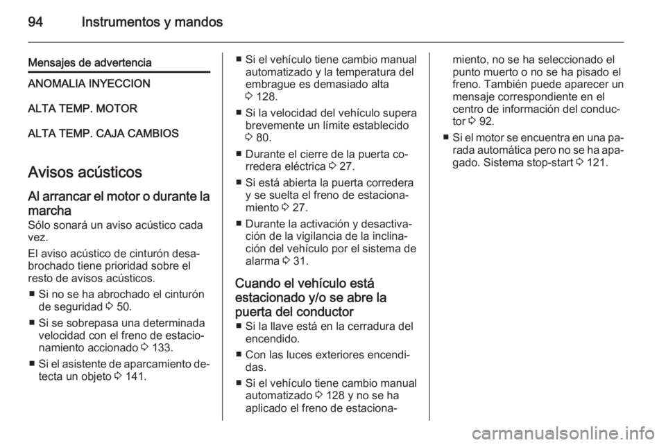 OPEL MOVANO_B 2015.5 Manual de Instrucciones (in Spanish) 94Instrumentos y mandos
Mensajes de advertenciaANOMALIA INYECCIONALTA TEMP. MOTORALTA TEMP. CAJA CAMBIOS
Avisos acústicos
Al arrancar el motor o durante la marcha
Sólo sonará un aviso acústico cad OPEL MOVANO_B 2015.5 Manual de Instrucciones (in Spanish) 94Instrumentos y mandos
Mensajes de advertenciaANOMALIA INYECCIONALTA TEMP. MOTORALTA TEMP. CAJA CAMBIOS
Avisos acústicos
Al arrancar el motor o durante la marcha
Sólo sonará un aviso acústico cad