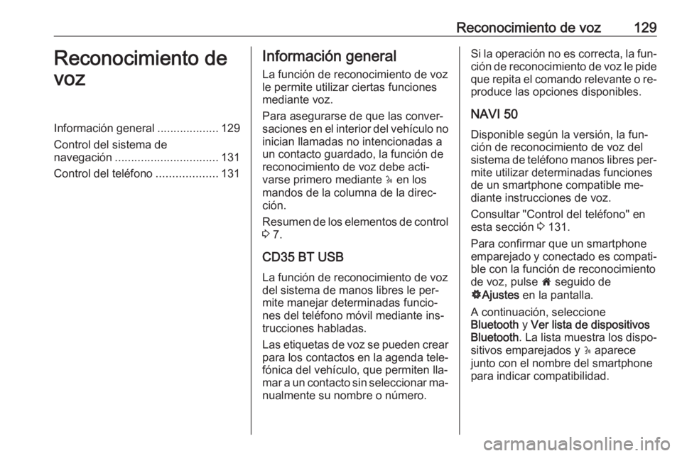 OPEL VIVARO B 2016 Manual de infoentretenimiento (in Spanish) Reconocimiento de voz129Reconocimiento de
vozInformación general ...................129
Control del sistema de
navegación ................................ 131
Control del teléfono ................. OPEL VIVARO B 2016 Manual de infoentretenimiento (in Spanish) Reconocimiento de voz129Reconocimiento de
vozInformación general ...................129
Control del sistema de
navegación ................................ 131
Control del teléfono .................