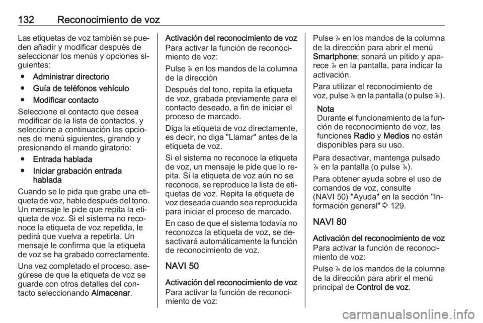 OPEL VIVARO B 2016 Manual de infoentretenimiento (in Spanish) 132Reconocimiento de vozLas etiquetas de voz también se pue‐den añadir y modificar después de
seleccionar los menús y opciones si‐
guientes:
● Administrar directorio
● Guía de teléfonos OPEL VIVARO B 2016 Manual de infoentretenimiento (in Spanish) 132Reconocimiento de vozLas etiquetas de voz también se pue‐den añadir y modificar después de
seleccionar los menús y opciones si‐
guientes:
● Administrar directorio
● Guía de teléfonos