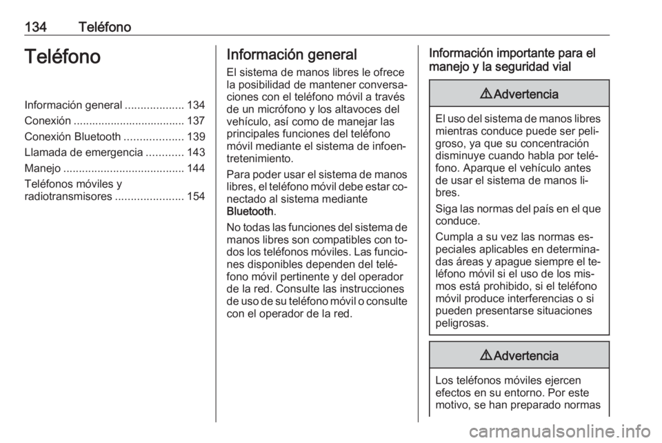 OPEL VIVARO B 2016  Manual de infoentretenimiento (in Spanish) 134TeléfonoTeléfonoInformación general...................134
Conexión .................................... 137
Conexión Bluetooth ...................139
Llamada de emergencia ............143
Mane