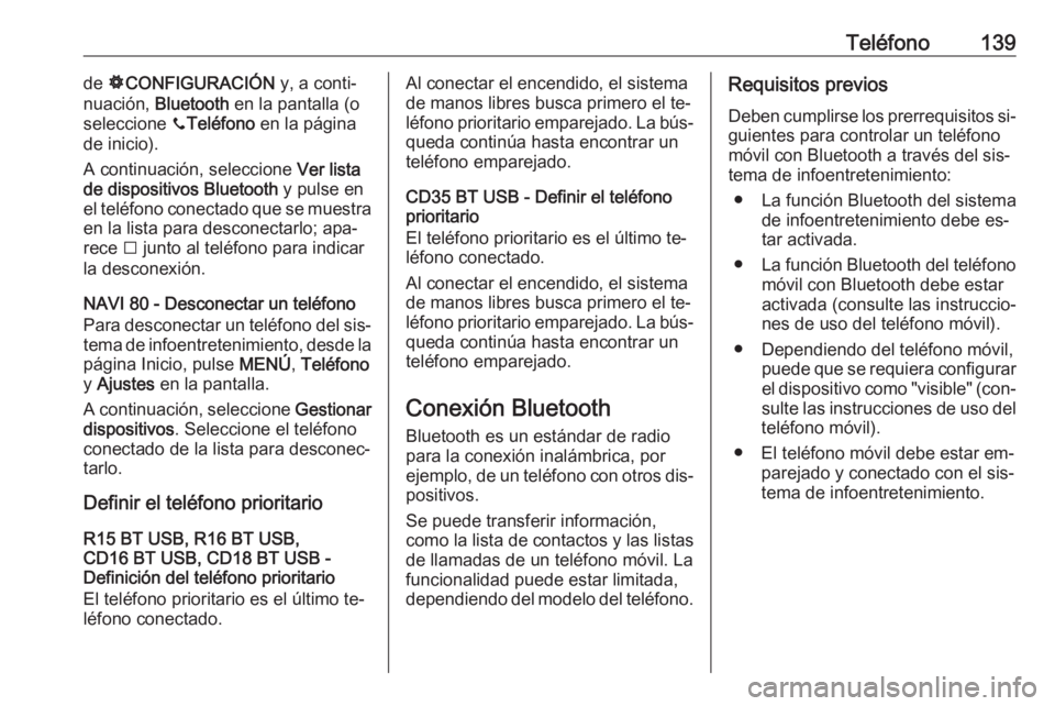 OPEL VIVARO B 2016  Manual de infoentretenimiento (in Spanish) Teléfono139de ÿCONFIGURACIÓN  y, a conti‐
nuación,  Bluetooth  en la pantalla (o
seleccione  yTeléfono  en la página
de inicio).
A continuación, seleccione  Ver lista
de dispositivos Bluetoot