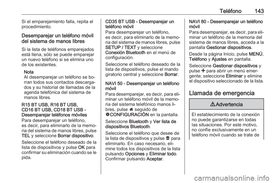 OPEL VIVARO B 2016  Manual de infoentretenimiento (in Spanish) Teléfono143Si el emparejamiento falla, repita el
procedimiento.
Desemparejar un teléfono móvil
del sistema de manos libres
Si la lista de teléfonos emparejados
está llena, sólo se puede empareja