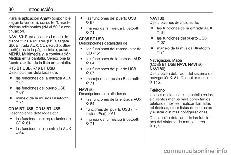 OPEL VIVARO B 2016 Manual de infoentretenimiento (in Spanish) 30IntroducciónPara la aplicación AhaⓇ (disponible
según la versión), consulte "Caracte‐
rísticas adicionales (NAVI 50)" a con‐
tinuación.
NAVI 80 : Para acceder al menú de
disposi OPEL VIVARO B 2016 Manual de infoentretenimiento (in Spanish) 30IntroducciónPara la aplicación AhaⓇ (disponible
según la versión), consulte "Caracte‐
rísticas adicionales (NAVI 50)" a con‐
tinuación.
NAVI 80 : Para acceder al menú de
disposi