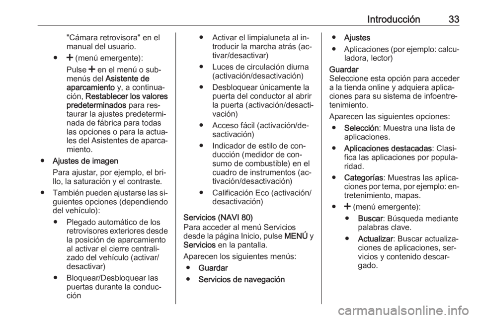 OPEL VIVARO B 2016 Manual de infoentretenimiento (in Spanish) Introducción33"Cámara retrovisora" en el
manual del usuario.
● < (menú emergente):
Pulse < en el menú o sub‐
menús del Asistente de
aparcamiento y, a continua‐
ción, Restablece OPEL VIVARO B 2016 Manual de infoentretenimiento (in Spanish) Introducción33"Cámara retrovisora" en el
manual del usuario.
● < (menú emergente):
Pulse < en el menú o sub‐
menús del Asistente de
aparcamiento y, a continua‐
ción, Restablece