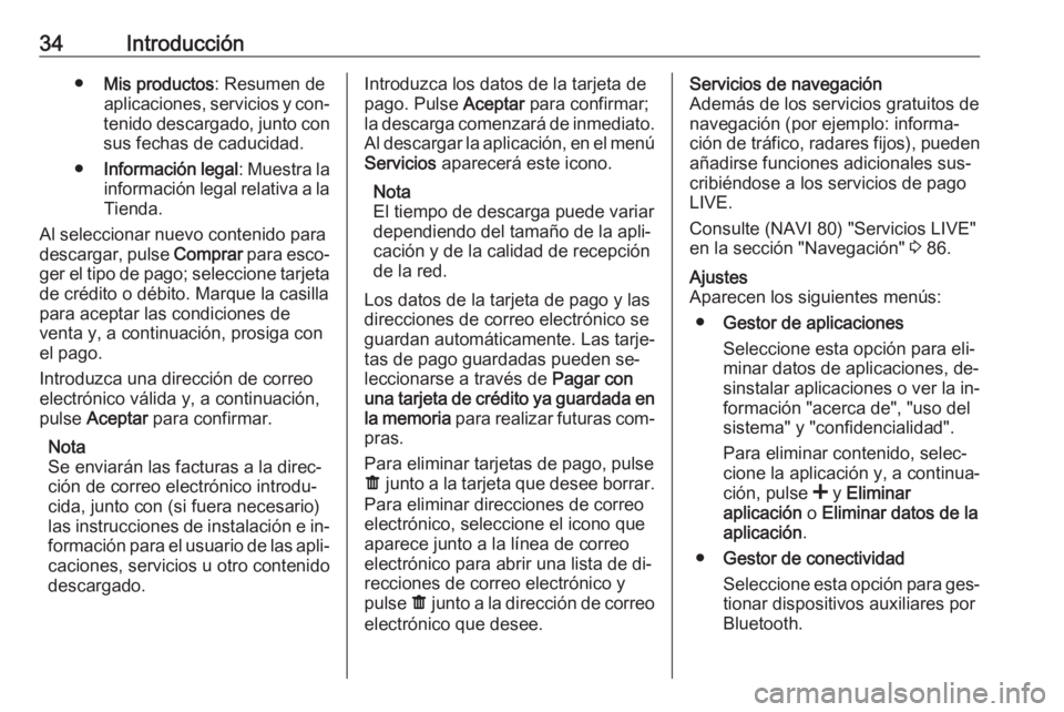 OPEL VIVARO B 2016 Manual de infoentretenimiento (in Spanish) 34Introducción●Mis productos : Resumen de
aplicaciones, servicios y con‐
tenido descargado, junto con sus fechas de caducidad.
● Información legal : Muestra la
información legal relativa a la OPEL VIVARO B 2016 Manual de infoentretenimiento (in Spanish) 34Introducción●Mis productos : Resumen de
aplicaciones, servicios y con‐
tenido descargado, junto con sus fechas de caducidad.
● Información legal : Muestra la
información legal relativa a la