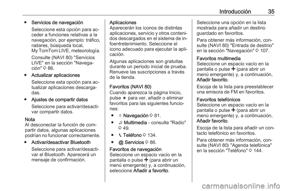 OPEL VIVARO B 2016 Manual de infoentretenimiento (in Spanish) Introducción35●Servicios de navegación
Seleccione esta opción para ac‐
ceder a funciones relativas a la
navegación, por ejemplo: tráfico,
radares, búsqueda local,
My TomTom LIVE, meteorolog OPEL VIVARO B 2016 Manual de infoentretenimiento (in Spanish) Introducción35●Servicios de navegación
Seleccione esta opción para ac‐
ceder a funciones relativas a la
navegación, por ejemplo: tráfico,
radares, búsqueda local,
My TomTom LIVE, meteorolog