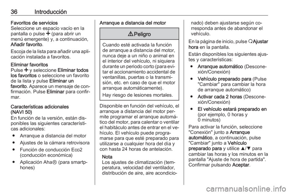 OPEL VIVARO B 2016 Manual de infoentretenimiento (in Spanish) 36IntroducciónFavoritos de servicios
Seleccione un espacio vacío en la
pantalla o pulse < (para abrir un
menú emergente) y, a continuación,
Añadir favorito .
Escoja de la lista para añadir una OPEL VIVARO B 2016 Manual de infoentretenimiento (in Spanish) 36IntroducciónFavoritos de servicios
Seleccione un espacio vacío en la
pantalla o pulse < (para abrir un
menú emergente) y, a continuación,
Añadir favorito .
Escoja de la lista para añadir una