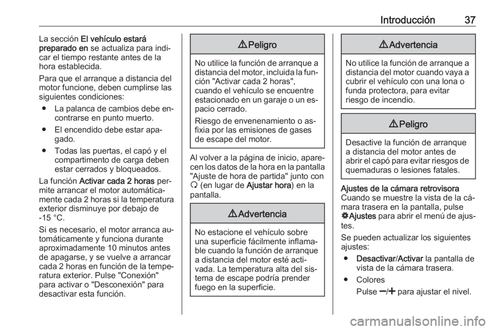 OPEL VIVARO B 2016 Manual de infoentretenimiento (in Spanish) Introducción37La sección El vehículo estará
preparado en se actualiza para indi‐
car el tiempo restante antes de la
hora establecida.
Para que el arranque a distancia del motor funcione, deben OPEL VIVARO B 2016 Manual de infoentretenimiento (in Spanish) Introducción37La sección El vehículo estará
preparado en se actualiza para indi‐
car el tiempo restante antes de la
hora establecida.
Para que el arranque a distancia del motor funcione, deben