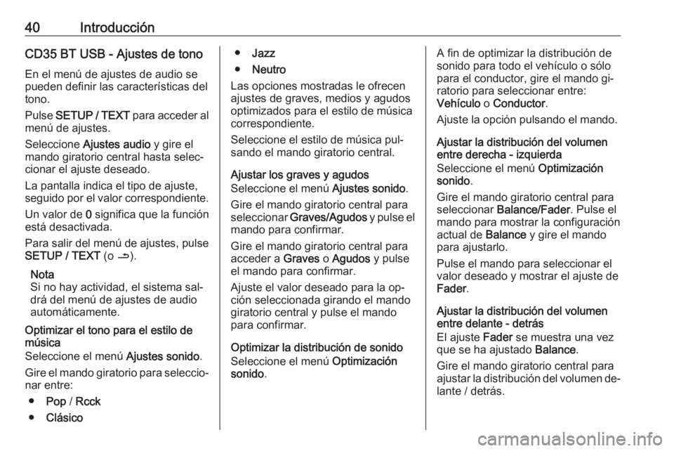 OPEL VIVARO B 2016 Manual de infoentretenimiento (in Spanish) 40IntroducciónCD35 BT USB - Ajustes de tono
En el menú de ajustes de audio se pueden definir las características del
tono.
Pulse SETUP / TEXT para acceder al
menú de ajustes.
Seleccione Ajustes OPEL VIVARO B 2016 Manual de infoentretenimiento (in Spanish) 40IntroducciónCD35 BT USB - Ajustes de tono
En el menú de ajustes de audio se pueden definir las características del
tono.
Pulse SETUP / TEXT para acceder al
menú de ajustes.
Seleccione Ajustes