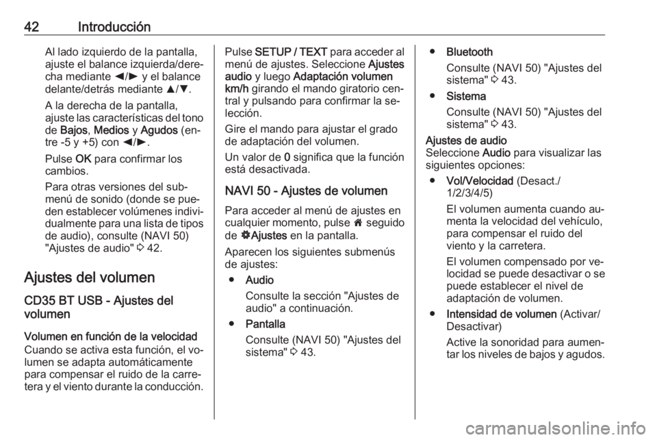 OPEL VIVARO B 2016 Manual de infoentretenimiento (in Spanish) 42IntroducciónAl lado izquierdo de la pantalla,
ajuste el balance izquierda/dere‐
cha mediante k/l y el balance
delante/detrás mediante R/S .
A la derecha de la pantalla,
ajuste las caracterís OPEL VIVARO B 2016 Manual de infoentretenimiento (in Spanish) 42IntroducciónAl lado izquierdo de la pantalla,
ajuste el balance izquierda/dere‐
cha mediante k/l y el balance
delante/detrás mediante R/S .
A la derecha de la pantalla,
ajuste las caracterís