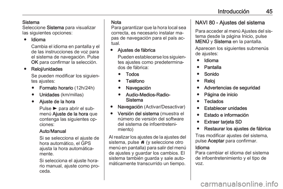 OPEL VIVARO B 2016  Manual de infoentretenimiento (in Spanish) Introducción45Sistema
Seleccione  Sistema para visualizar
las siguientes opciones:
● Idioma
Cambia el idioma en pantalla y el de las instrucciones de voz para
el sistema de navegación. Pulse
OK  p