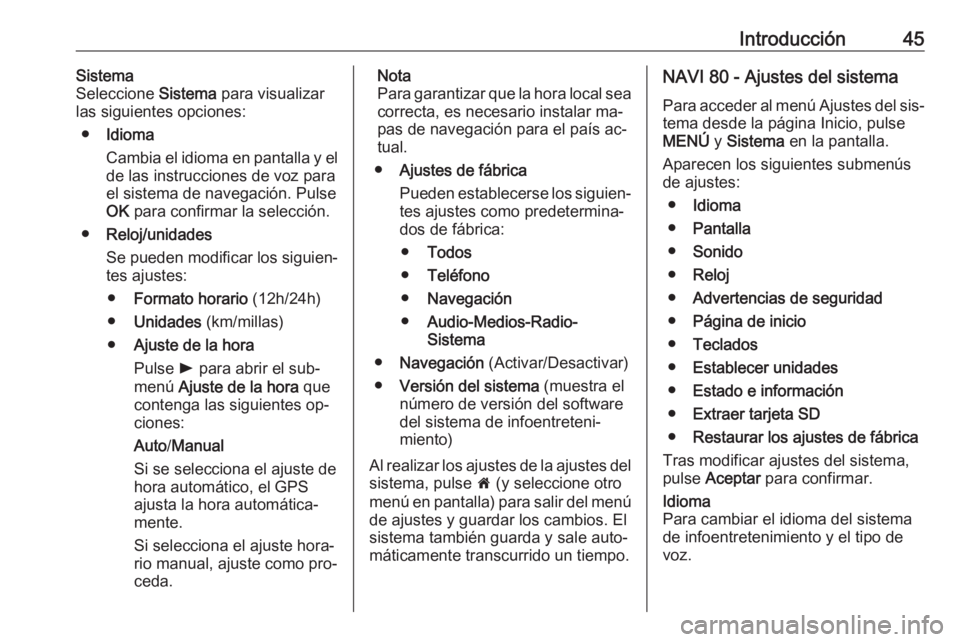 OPEL VIVARO B 2016 Manual de infoentretenimiento (in Spanish) Introducción45Sistema
Seleccione Sistema para visualizar
las siguientes opciones:
● Idioma
Cambia el idioma en pantalla y el de las instrucciones de voz para
el sistema de navegación. Pulse
OK p OPEL VIVARO B 2016 Manual de infoentretenimiento (in Spanish) Introducción45Sistema
Seleccione Sistema para visualizar
las siguientes opciones:
● Idioma
Cambia el idioma en pantalla y el de las instrucciones de voz para
el sistema de navegación. Pulse
OK p