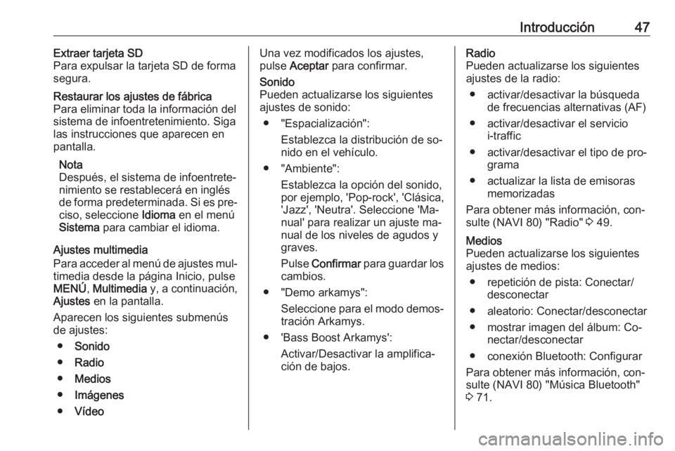 OPEL VIVARO B 2016 Manual de infoentretenimiento (in Spanish) Introducción47Extraer tarjeta SD
Para expulsar la tarjeta SD de forma
segura.Restaurar los ajustes de fábrica
Para eliminar toda la información del
sistema de infoentretenimiento. Siga
las instrucc OPEL VIVARO B 2016 Manual de infoentretenimiento (in Spanish) Introducción47Extraer tarjeta SD
Para expulsar la tarjeta SD de forma
segura.Restaurar los ajustes de fábrica
Para eliminar toda la información del
sistema de infoentretenimiento. Siga
las instrucc