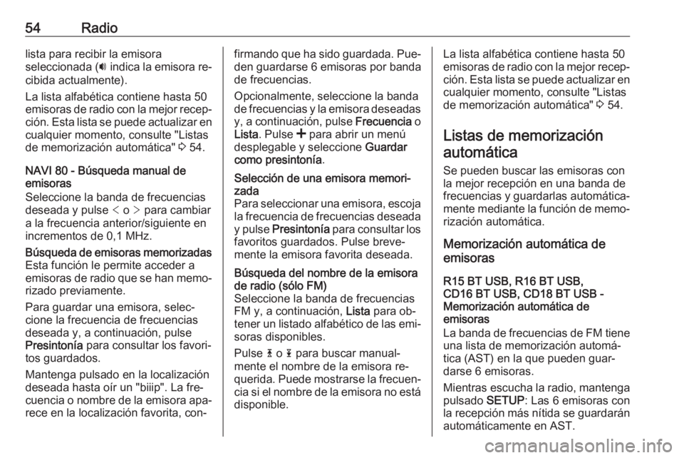 OPEL VIVARO B 2016 Manual de infoentretenimiento (in Spanish) 54Radiolista para recibir la emisora
seleccionada ( i indica la emisora re‐
cibida actualmente).
La lista alfabética contiene hasta 50
emisoras de radio con la mejor recep‐
ción. Esta lista se p OPEL VIVARO B 2016 Manual de infoentretenimiento (in Spanish) 54Radiolista para recibir la emisora
seleccionada ( i indica la emisora re‐
cibida actualmente).
La lista alfabética contiene hasta 50
emisoras de radio con la mejor recep‐
ción. Esta lista se p