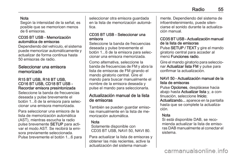 OPEL VIVARO B 2016 Manual de infoentretenimiento (in Spanish) Radio55Nota
Según la intensidad de la señal, es
posible que se memoricen menos
de 6 emisoras.
CD35 BT USB - Memorización
automática de emisoras
Dependiendo del vehículo, el sistema
puede memoriza OPEL VIVARO B 2016 Manual de infoentretenimiento (in Spanish) Radio55Nota
Según la intensidad de la señal, es
posible que se memoricen menos
de 6 emisoras.
CD35 BT USB - Memorización
automática de emisoras
Dependiendo del vehículo, el sistema
puede memoriza