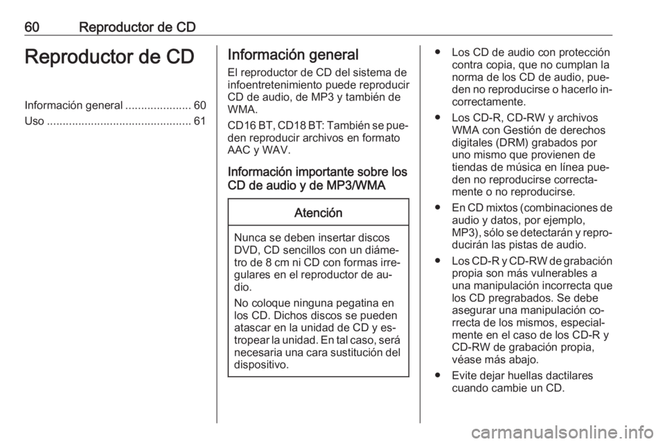 OPEL VIVARO B 2016 Manual de infoentretenimiento (in Spanish) 60Reproductor de CDReproductor de CDInformación general.....................60
Uso .............................................. 61Información general
El reproductor de CD del sistema de
infoentret OPEL VIVARO B 2016 Manual de infoentretenimiento (in Spanish) 60Reproductor de CDReproductor de CDInformación general.....................60
Uso .............................................. 61Información general
El reproductor de CD del sistema de
infoentret
