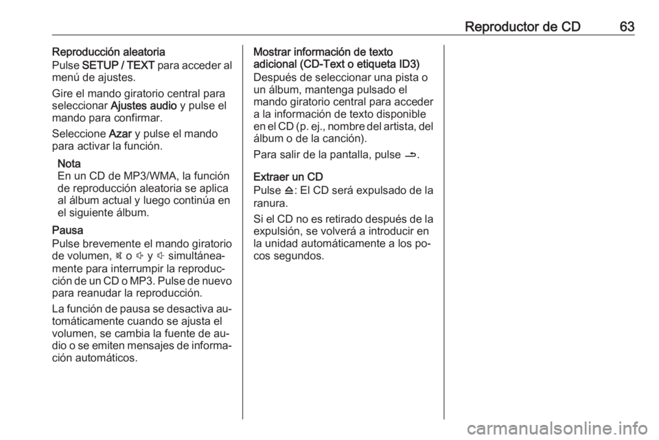 OPEL VIVARO B 2016 Manual de infoentretenimiento (in Spanish) Reproductor de CD63Reproducción aleatoria
Pulse SETUP / TEXT para acceder al
menú de ajustes.
Gire el mando giratorio central para
seleccionar Ajustes audio y pulse el
mando para confirmar.
Sele OPEL VIVARO B 2016 Manual de infoentretenimiento (in Spanish) Reproductor de CD63Reproducción aleatoria
Pulse SETUP / TEXT para acceder al
menú de ajustes.
Gire el mando giratorio central para
seleccionar Ajustes audio y pulse el
mando para confirmar.
Sele