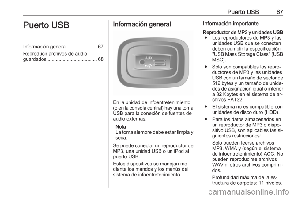 OPEL VIVARO B 2016 Manual de infoentretenimiento (in Spanish) Puerto USB67Puerto USBInformación general.....................67
Reproducir archivos de audio
guardados .................................... 68Información general
En la unidad de infoentretenimiento OPEL VIVARO B 2016 Manual de infoentretenimiento (in Spanish) Puerto USB67Puerto USBInformación general.....................67
Reproducir archivos de audio
guardados .................................... 68Información general
En la unidad de infoentretenimiento