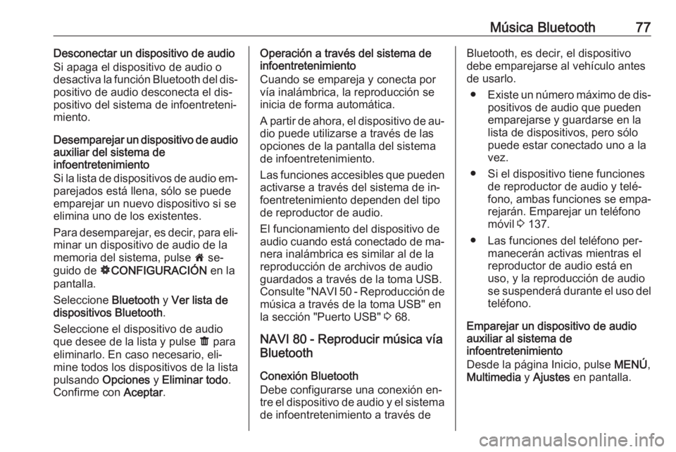 OPEL VIVARO B 2016 Manual de infoentretenimiento (in Spanish) Música Bluetooth77Desconectar un dispositivo de audio
Si apaga el dispositivo de audio o
desactiva la función Bluetooth del dis‐
positivo de audio desconecta el dis‐
positivo del sistema de info OPEL VIVARO B 2016 Manual de infoentretenimiento (in Spanish) Música Bluetooth77Desconectar un dispositivo de audio
Si apaga el dispositivo de audio o
desactiva la función Bluetooth del dis‐
positivo de audio desconecta el dis‐
positivo del sistema de info