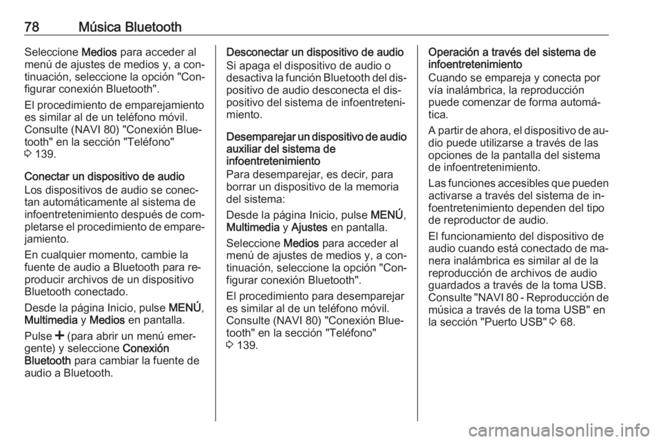 OPEL VIVARO B 2016 Manual de infoentretenimiento (in Spanish) 78Música BluetoothSeleccione Medios para acceder al
menú de ajustes de medios y, a con‐
tinuación, seleccione la opción "Con‐
figurar conexión Bluetooth".
El procedimiento de empareja OPEL VIVARO B 2016 Manual de infoentretenimiento (in Spanish) 78Música BluetoothSeleccione Medios para acceder al
menú de ajustes de medios y, a con‐
tinuación, seleccione la opción "Con‐
figurar conexión Bluetooth".
El procedimiento de empareja