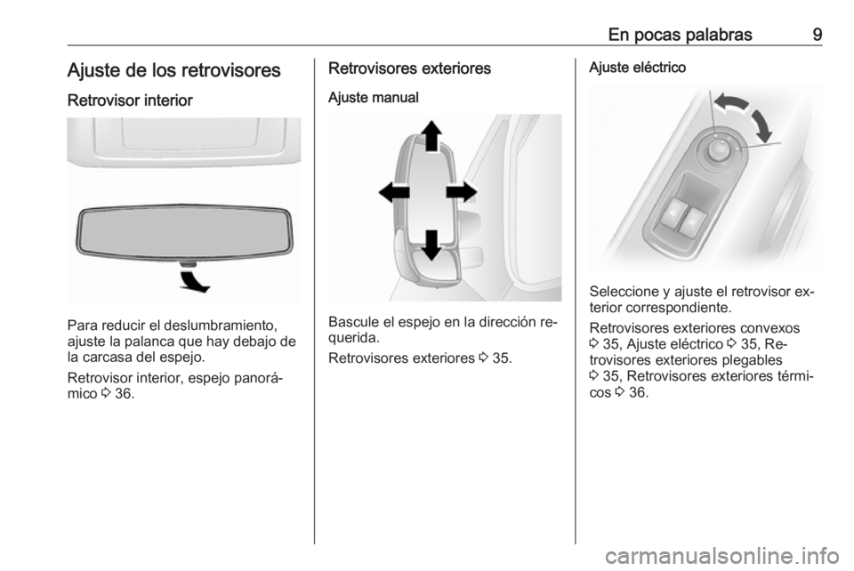 OPEL MOVANO_B 2016 Manual de Instrucciones (in Spanish) En pocas palabras9Ajuste de los retrovisoresRetrovisor interior
Para reducir el deslumbramiento,
ajuste la palanca que hay debajo de
la carcasa del espejo.
Retrovisor interior, espejo panorá‐
mico OPEL MOVANO_B 2016 Manual de Instrucciones (in Spanish) En pocas palabras9Ajuste de los retrovisoresRetrovisor interior
Para reducir el deslumbramiento,
ajuste la palanca que hay debajo de
la carcasa del espejo.
Retrovisor interior, espejo panorá‐
mico