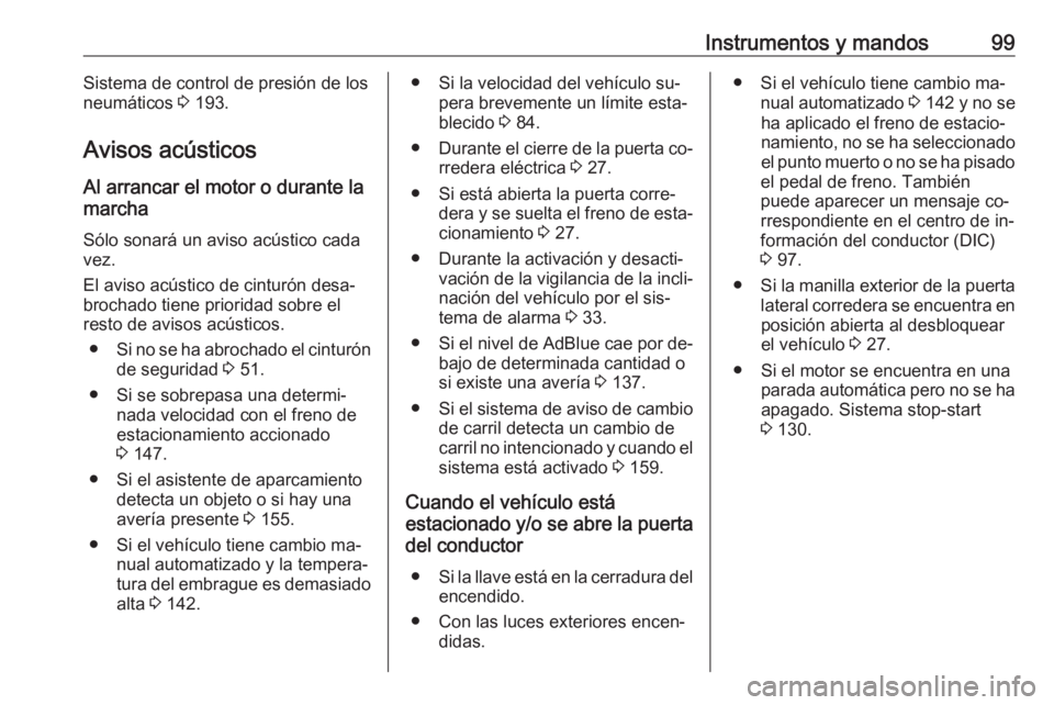 OPEL MOVANO_B 2016 Manual de Instrucciones (in Spanish) Instrumentos y mandos99Sistema de control de presión de los
neumáticos 3 193.
Avisos acústicos
Al arrancar el motor o durante la
marcha
Sólo sonará un aviso acústico cada
vez.
El aviso acústic OPEL MOVANO_B 2016 Manual de Instrucciones (in Spanish) Instrumentos y mandos99Sistema de control de presión de los
neumáticos 3 193.
Avisos acústicos
Al arrancar el motor o durante la
marcha
Sólo sonará un aviso acústico cada
vez.
El aviso acústic