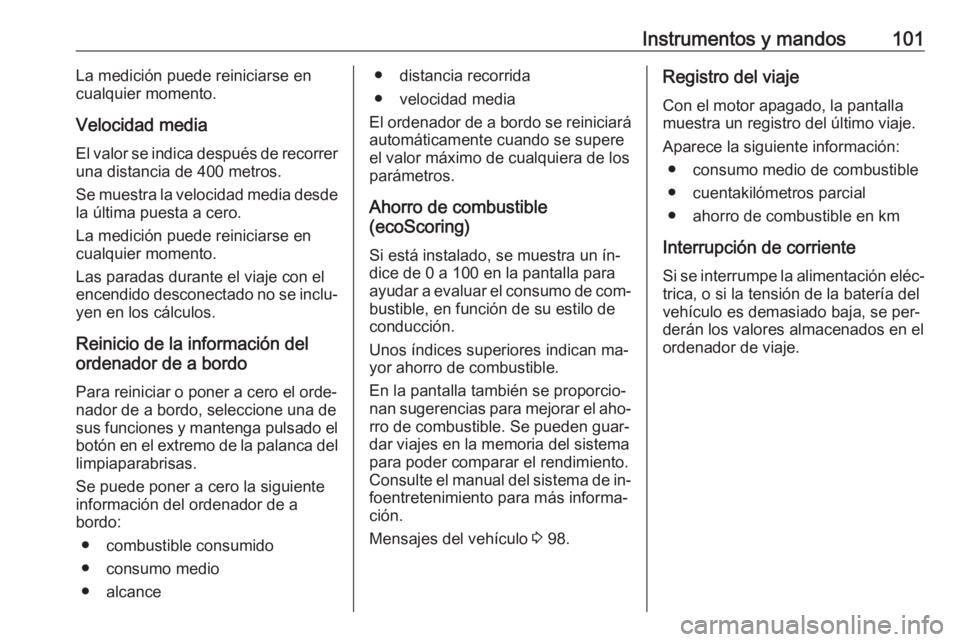 OPEL MOVANO_B 2016 Manual de Instrucciones (in Spanish) Instrumentos y mandos101La medición puede reiniciarse en
cualquier momento.
Velocidad media
El valor se indica después de recorrer una distancia de 400 metros.
Se muestra la velocidad media desde
la OPEL MOVANO_B 2016 Manual de Instrucciones (in Spanish) Instrumentos y mandos101La medición puede reiniciarse en
cualquier momento.
Velocidad media
El valor se indica después de recorrer una distancia de 400 metros.
Se muestra la velocidad media desde
la