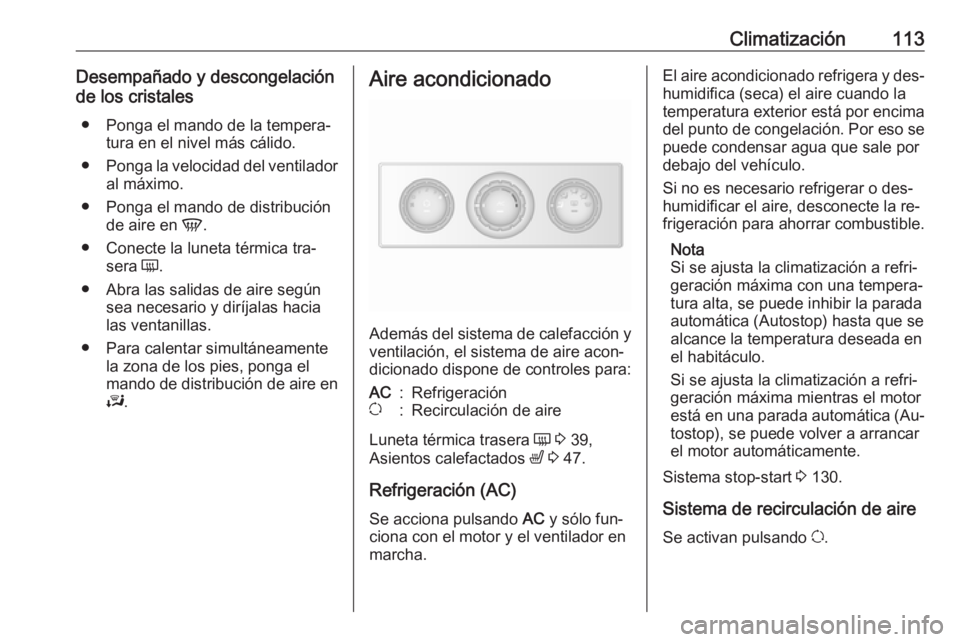 OPEL MOVANO_B 2016 Manual de Instrucciones (in Spanish) Climatización113Desempañado y descongelación
de los cristales
● Ponga el mando de la tempera‐ tura en el nivel más cálido.
● Ponga la velocidad del ventilador
al máximo.
● Ponga el mando OPEL MOVANO_B 2016 Manual de Instrucciones (in Spanish) Climatización113Desempañado y descongelación
de los cristales
● Ponga el mando de la tempera‐ tura en el nivel más cálido.
● Ponga la velocidad del ventilador
al máximo.
● Ponga el mando
