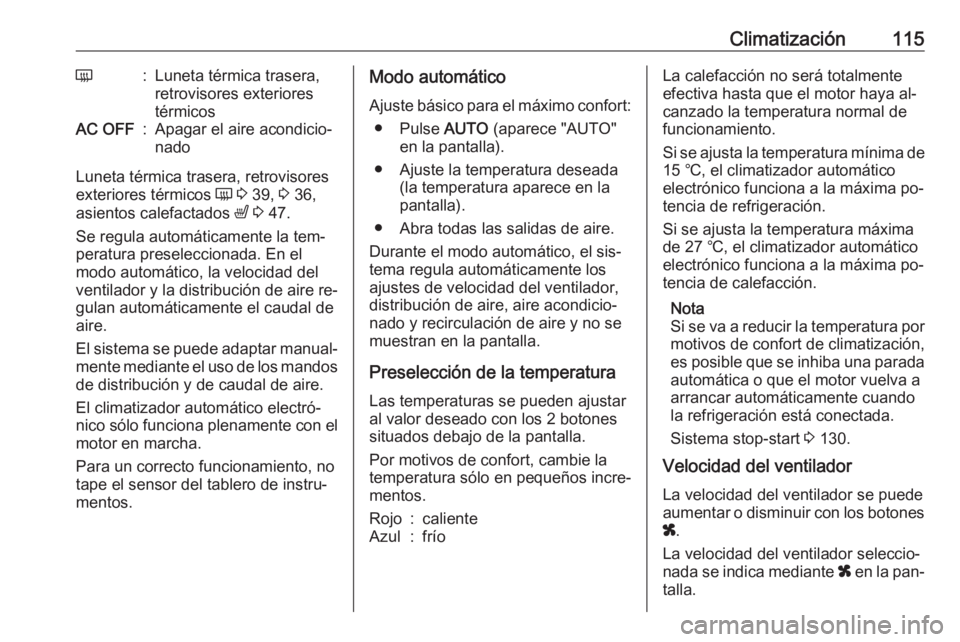 OPEL MOVANO_B 2016 Manual de Instrucciones (in Spanish) Climatización115Ü:Luneta térmica trasera,
retrovisores exteriores
térmicosAC OFF:Apagar el aire acondicio‐
nado
Luneta térmica trasera, retrovisores
exteriores térmicos Ü 3 39, 3 36,
asien OPEL MOVANO_B 2016 Manual de Instrucciones (in Spanish) Climatización115Ü:Luneta térmica trasera,
retrovisores exteriores
térmicosAC OFF:Apagar el aire acondicio‐
nado
Luneta térmica trasera, retrovisores
exteriores térmicos Ü 3 39, 3 36,
asien
