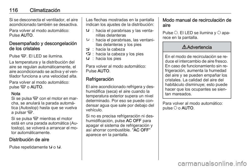 OPEL MOVANO_B 2016 Manual de Instrucciones (in Spanish) 116ClimatizaciónSi se desconecta el ventilador, el aire
acondicionado también se desactiva.
Para volver al modo automático:
Pulse AUTO.
Desempañado y descongelación
de los cristales
Pulse V. El OPEL MOVANO_B 2016 Manual de Instrucciones (in Spanish) 116ClimatizaciónSi se desconecta el ventilador, el aire
acondicionado también se desactiva.
Para volver al modo automático:
Pulse AUTO.
Desempañado y descongelación
de los cristales
Pulse V. El