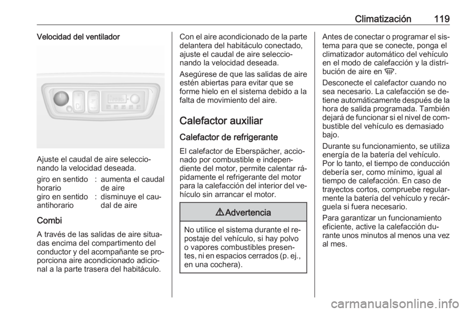 OPEL MOVANO_B 2016 Manual de Instrucciones (in Spanish) Climatización119Velocidad del ventilador
Ajuste el caudal de aire seleccio‐
nando la velocidad deseada.
giro en sentido
horario:aumenta el caudal
de airegiro en sentido
antihorario:disminuye el cau OPEL MOVANO_B 2016 Manual de Instrucciones (in Spanish) Climatización119Velocidad del ventilador
Ajuste el caudal de aire seleccio‐
nando la velocidad deseada.
giro en sentido
horario:aumenta el caudal
de airegiro en sentido
antihorario:disminuye el cau