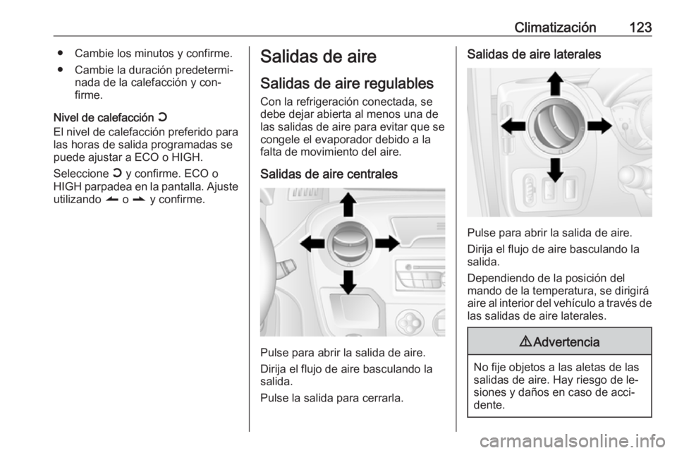 OPEL MOVANO_B 2016 Manual de Instrucciones (in Spanish) Climatización123● Cambie los minutos y confirme.● Cambie la duración predetermi‐ nada de la calefacción y con‐
firme.
Nivel de calefacción Y
El nivel de calefacción preferido para
las ho OPEL MOVANO_B 2016 Manual de Instrucciones (in Spanish) Climatización123● Cambie los minutos y confirme.● Cambie la duración predetermi‐ nada de la calefacción y con‐
firme.
Nivel de calefacción Y
El nivel de calefacción preferido para
las ho