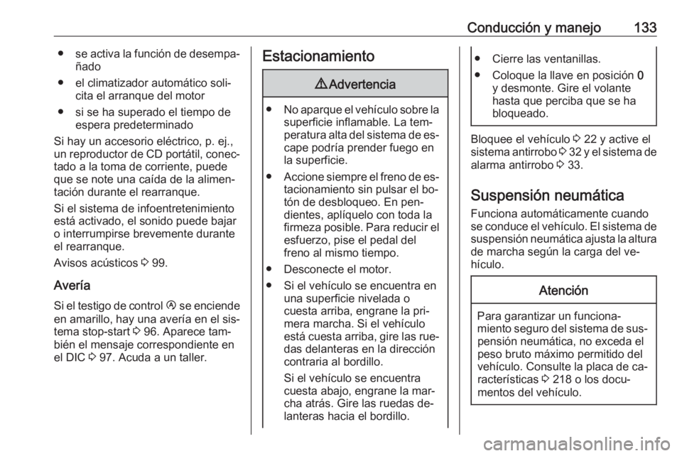 OPEL MOVANO_B 2016 Manual de Instrucciones (in Spanish) Conducción y manejo133●se activa la función de desempa‐
ñado
● el climatizador automático soli‐ cita el arranque del motor
● si se ha superado el tiempo de espera predeterminado
Si hay u OPEL MOVANO_B 2016 Manual de Instrucciones (in Spanish) Conducción y manejo133●se activa la función de desempa‐
ñado
● el climatizador automático soli‐ cita el arranque del motor
● si se ha superado el tiempo de espera predeterminado
Si hay u