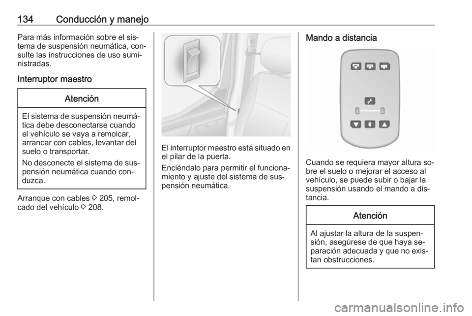 OPEL MOVANO_B 2016 Manual de Instrucciones (in Spanish) 134Conducción y manejoPara más información sobre el sis‐
tema de suspensión neumática, con‐
sulte las instrucciones de uso sumi‐
nistradas.
Interruptor maestroAtención
El sistema de suspen OPEL MOVANO_B 2016 Manual de Instrucciones (in Spanish) 134Conducción y manejoPara más información sobre el sis‐
tema de suspensión neumática, con‐
sulte las instrucciones de uso sumi‐
nistradas.
Interruptor maestroAtención
El sistema de suspen