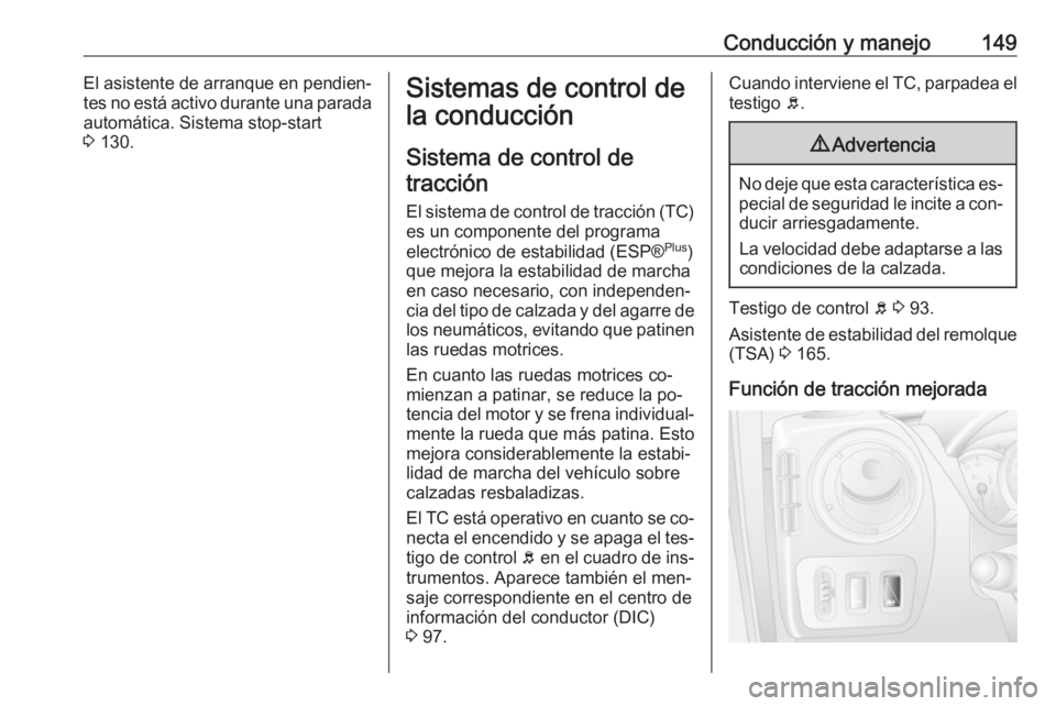 OPEL MOVANO_B 2016 Manual de Instrucciones (in Spanish) Conducción y manejo149El asistente de arranque en pendien‐
tes no está activo durante una parada automática. Sistema stop-start
3 130.Sistemas de control de
la conducción
Sistema de control de OPEL MOVANO_B 2016 Manual de Instrucciones (in Spanish) Conducción y manejo149El asistente de arranque en pendien‐
tes no está activo durante una parada automática. Sistema stop-start
3 130.Sistemas de control de
la conducción
Sistema de control de