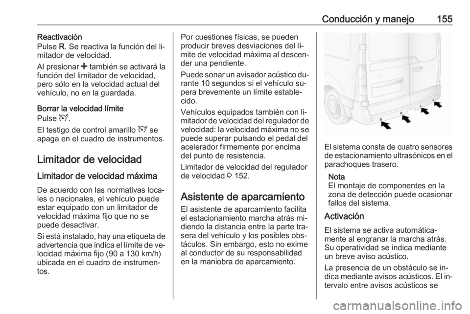 OPEL MOVANO_B 2016 Manual de Instrucciones (in Spanish) Conducción y manejo155Reactivación
Pulse R. Se reactiva la función del li‐
mitador de velocidad.
Al presionar < también se activará la
función del limitador de velocidad,
pero sólo en la ve OPEL MOVANO_B 2016 Manual de Instrucciones (in Spanish) Conducción y manejo155Reactivación
Pulse R. Se reactiva la función del li‐
mitador de velocidad.
Al presionar < también se activará la
función del limitador de velocidad,
pero sólo en la ve