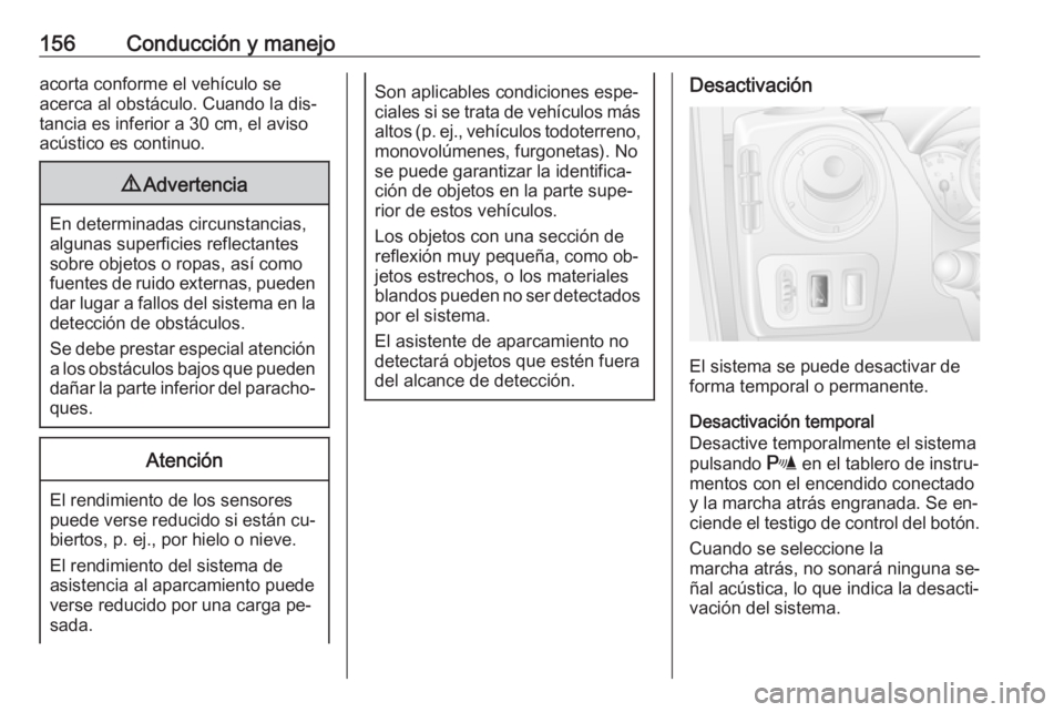 OPEL MOVANO_B 2016 Manual de Instrucciones (in Spanish) 156Conducción y manejoacorta conforme el vehículo se
acerca al obstáculo. Cuando la dis‐
tancia es inferior a 30 cm, el aviso acústico es continuo.9 Advertencia
En determinadas circunstancias,
a OPEL MOVANO_B 2016 Manual de Instrucciones (in Spanish) 156Conducción y manejoacorta conforme el vehículo se
acerca al obstáculo. Cuando la dis‐
tancia es inferior a 30 cm, el aviso acústico es continuo.9 Advertencia
En determinadas circunstancias,
a